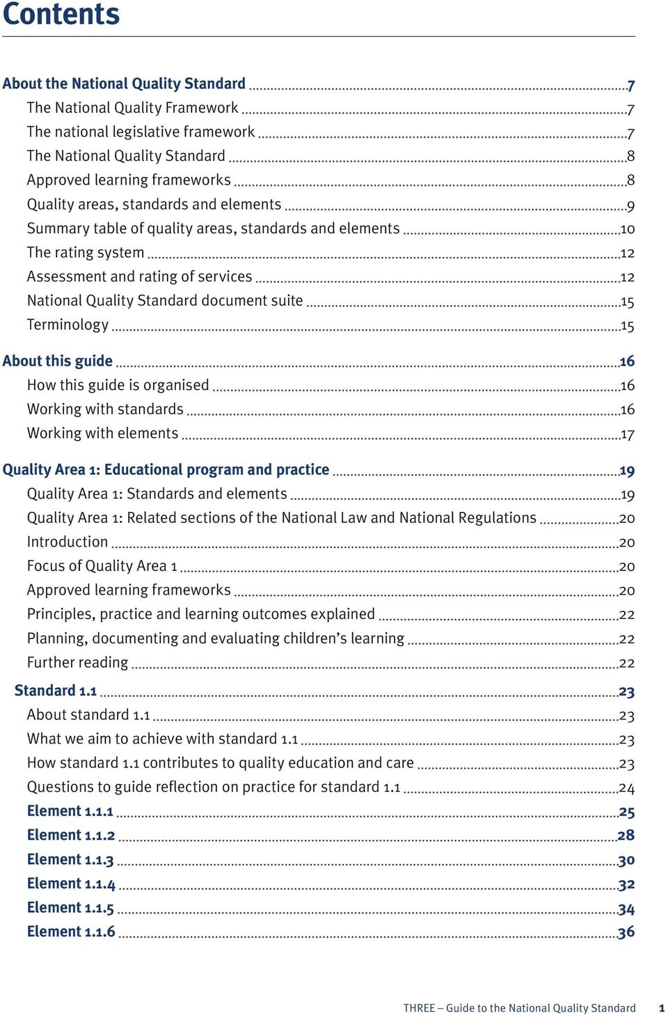 About this guide 16 How this guide is organised 16 Working with standards 16 Working with elements 17 Quality Area 1: Educational program and practice 19 Quality Area 1: Standards and elements 19