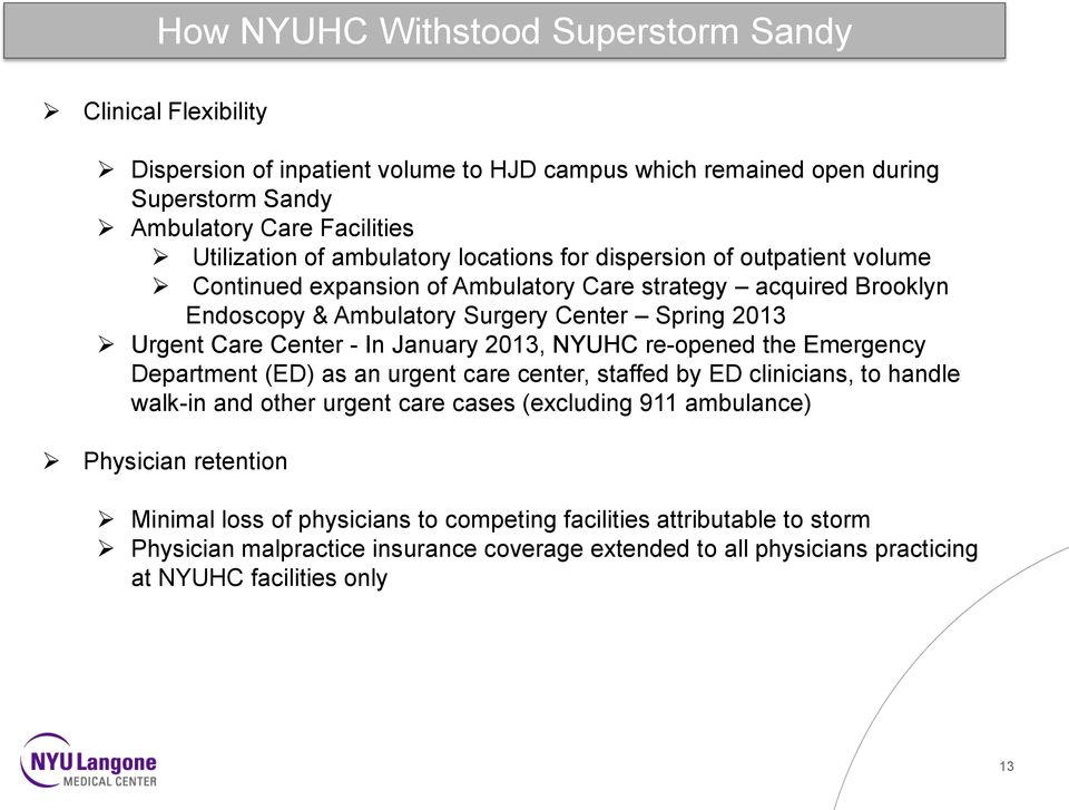 - In January 2013, NYUHC re-opened the Emergency Department (ED) as an urgent care center, staffed by ED clinicians, to handle walk-in and other urgent care cases (excluding 911 ambulance)