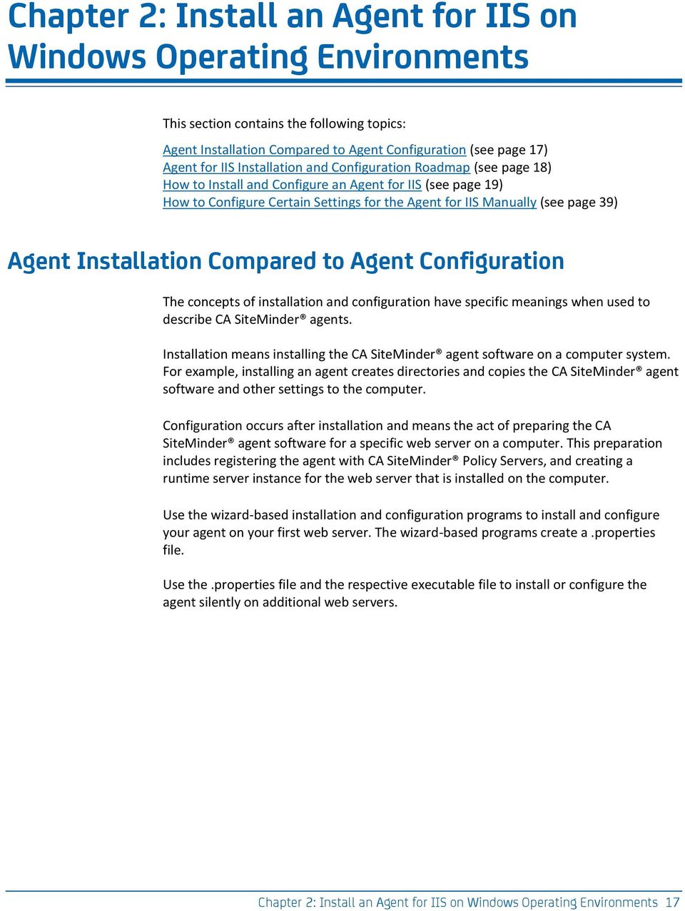 Installation Compared to Agent Configuration The concepts of installation and configuration have specific meanings when used to describe CA SiteMinder agents.