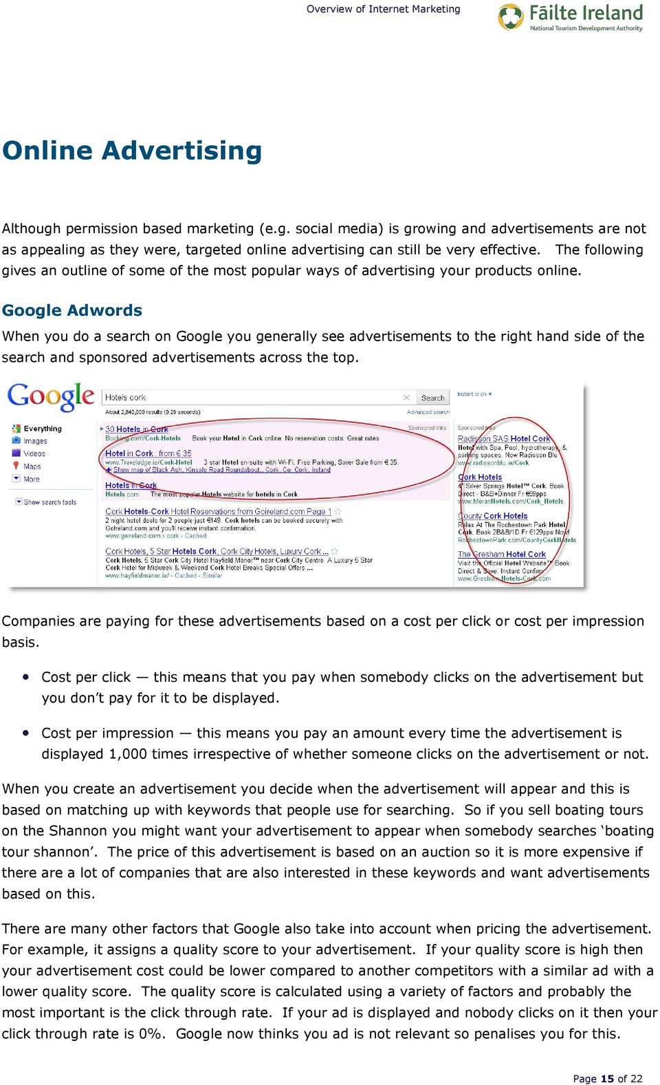Google Adwords When you do a search on Google you generally see advertisements to the right hand side of the search and sponsored advertisements across the top.