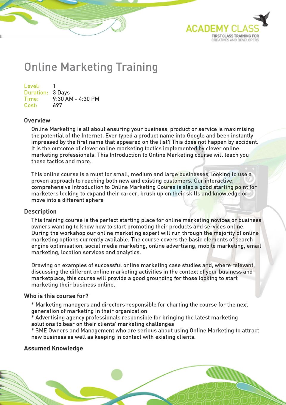 It is the outcome of clever online marketing tactics implemented by clever online marketing professionals. This Introduction to Online Marketing course will teach you these tactics and more.