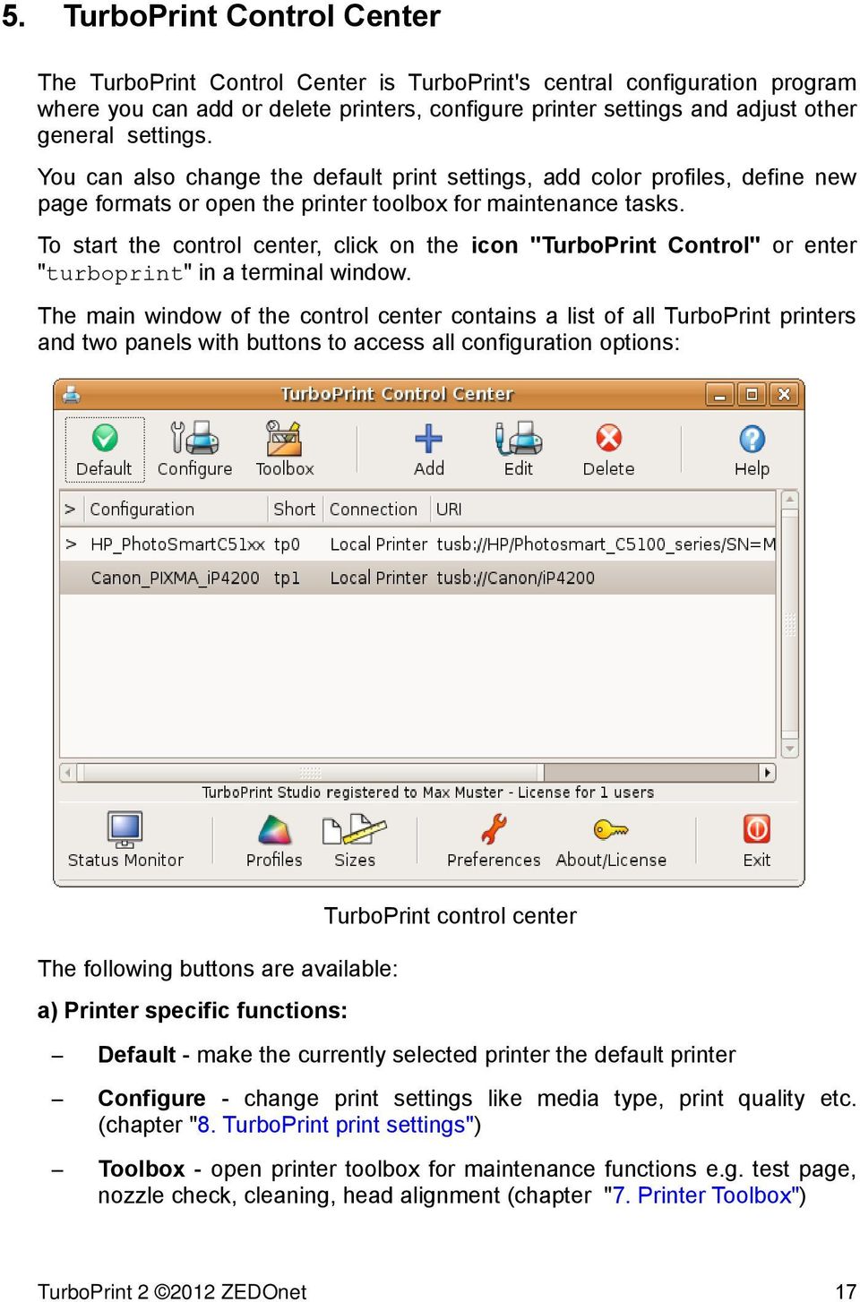 To start the control center, click on the icon "TurboPrint Control" or enter "turboprint" in a terminal window.