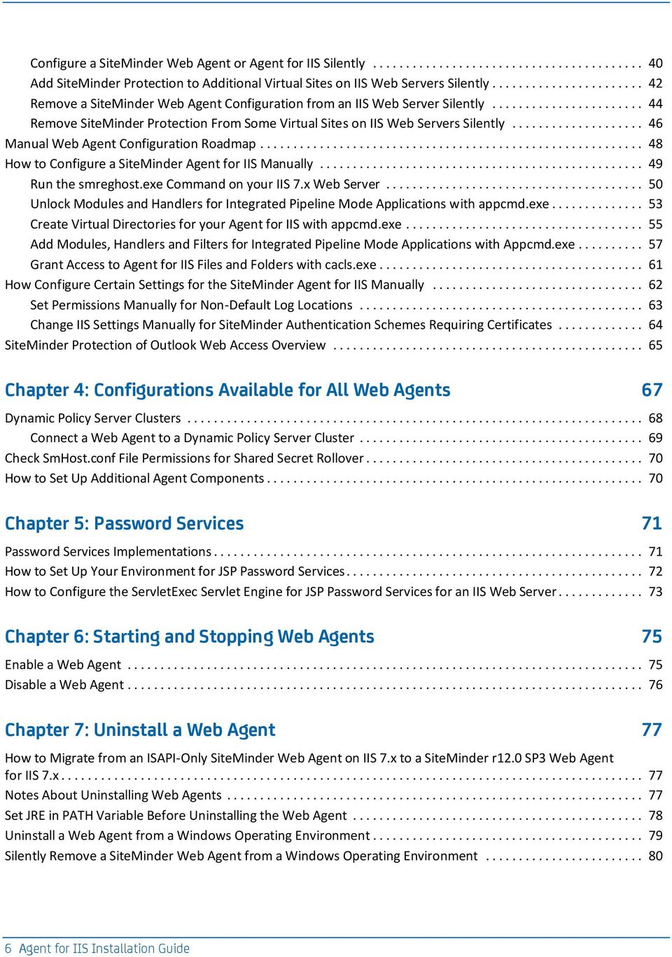 .. 46 Manual Web Agent Configuration Roadmap... 48 How to Configure a SiteMinder Agent for IIS Manually... 49 Run the smreghost.exe Command on your IIS 7.x Web Server.