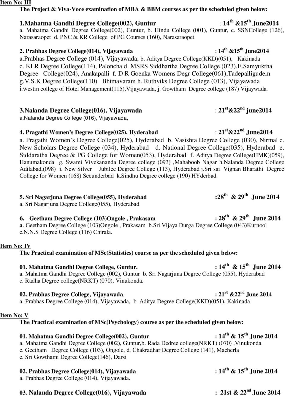 Prabhas Degree College(014), Vijayawada : 14 th &15 th June2014 a.prabhas Degree College (014), Vijayawada, b. Aditya Degree College(KKD)(051), Kakinada c. KLR Degree College(114), Paloncha d.