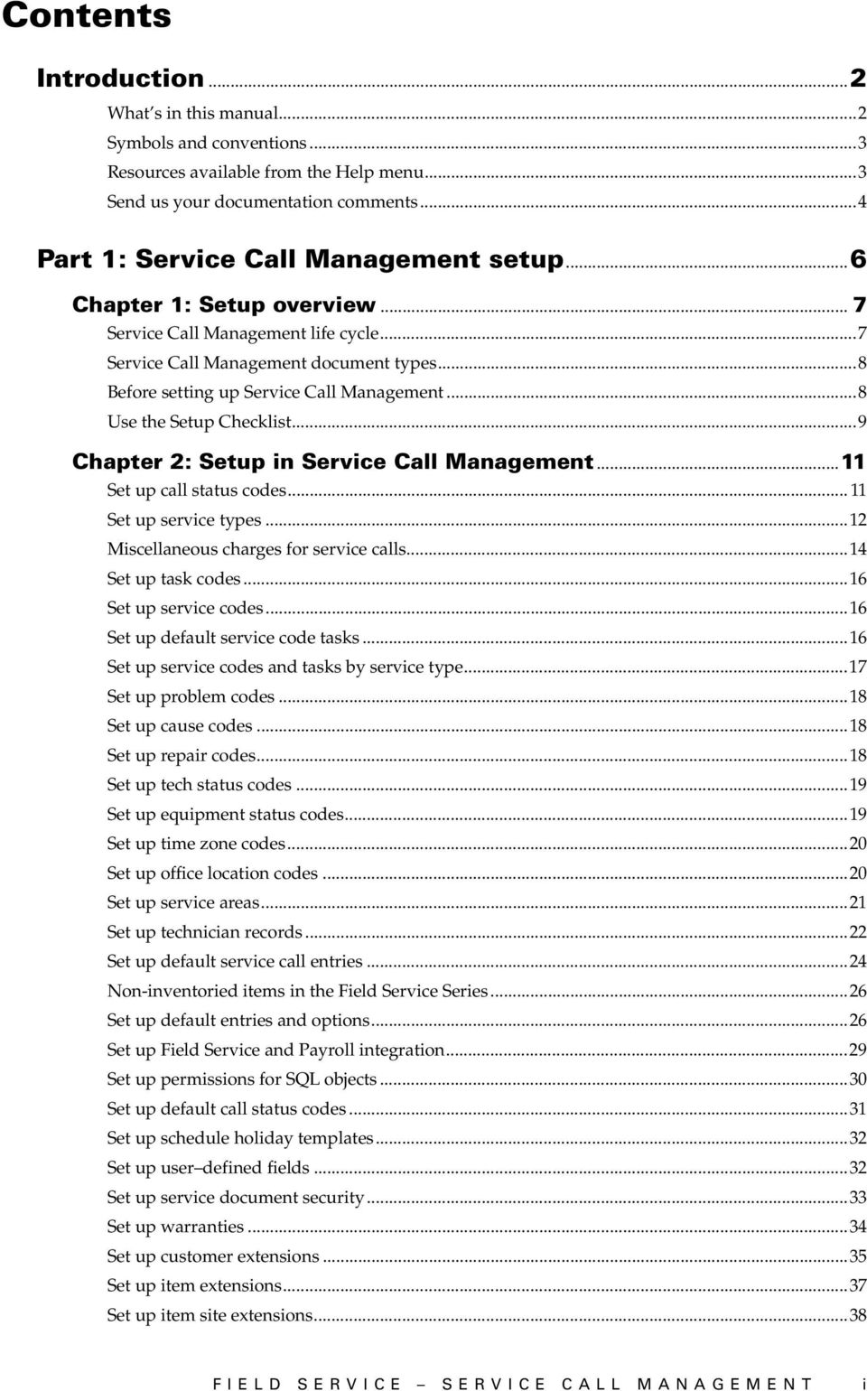 ..9 Chapter 2: Setup in Service Call Management...11 Set up call status codes... 11 Set up service types...12 Miscellaneous charges for service calls...14 Set up task codes...16 Set up service codes.