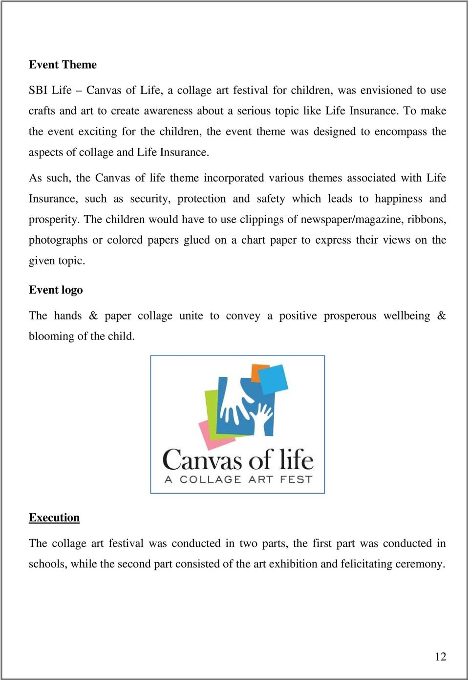 As such, the Canvas of life theme incorporated various themes associated with Life Insurance, such as security, protection and safety which leads to happiness and prosperity.