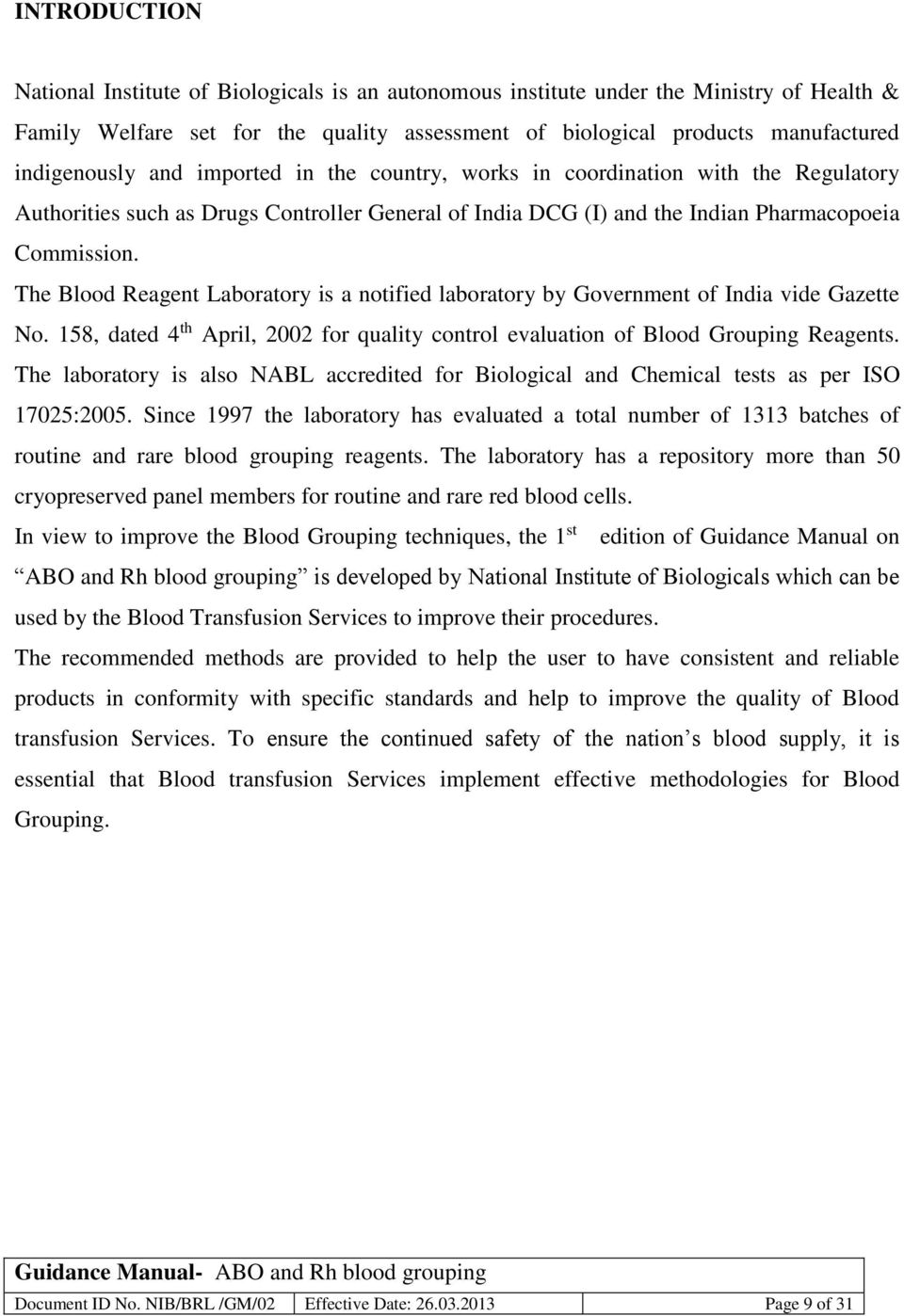 The Blood Reagent Laboratory is a notified laboratory by Government of India vide Gazette No. 158, dated 4 th April, 2002 for quality control evaluation of Blood Grouping Reagents.