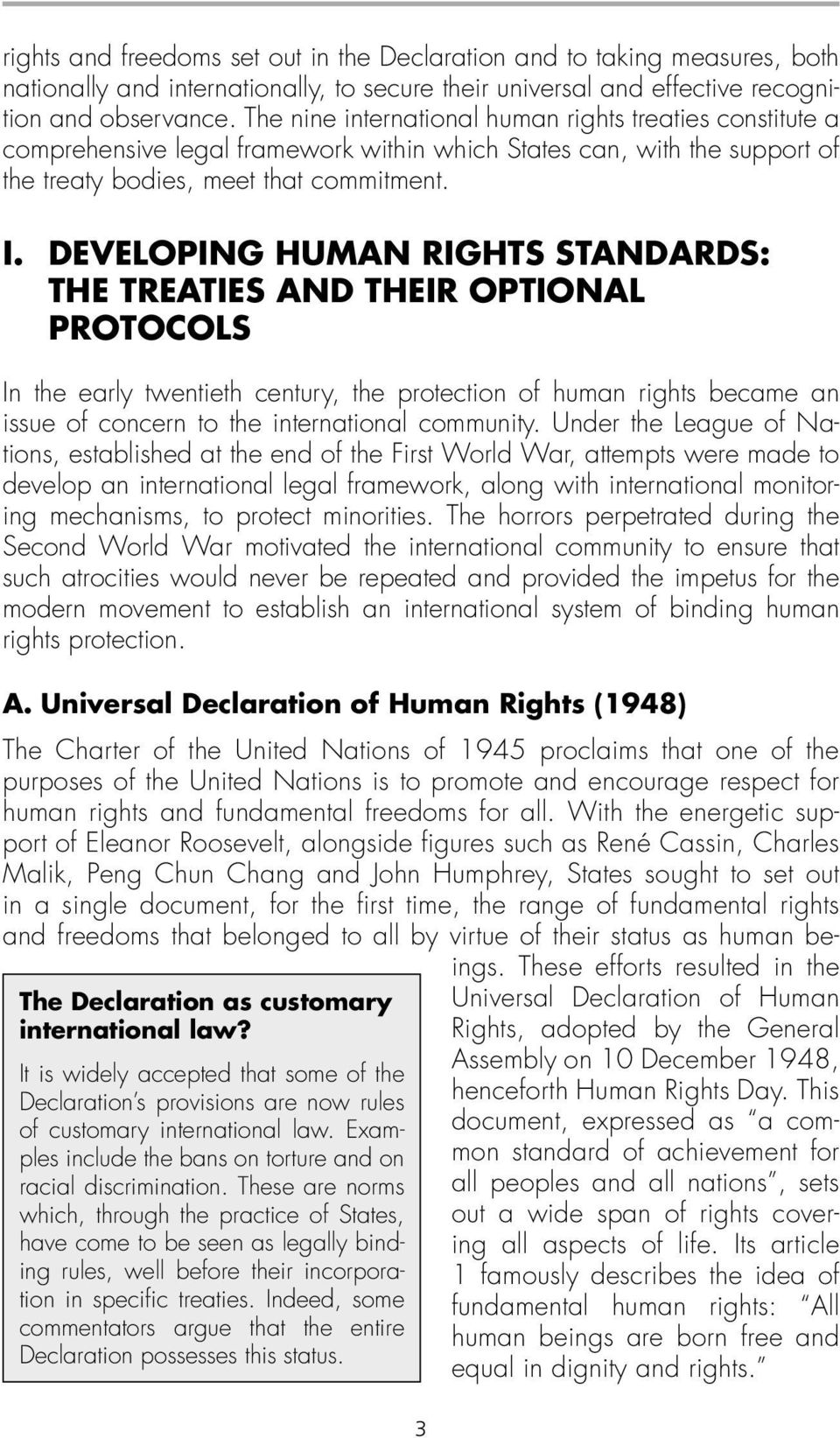 DEVELOPING HUMAN RIGHTS STANDARDS: THE TREATIES AND THEIR OPTIONAL PROTOCOLS In the early twentieth century, the protection of human rights became an issue of concern to the international community.