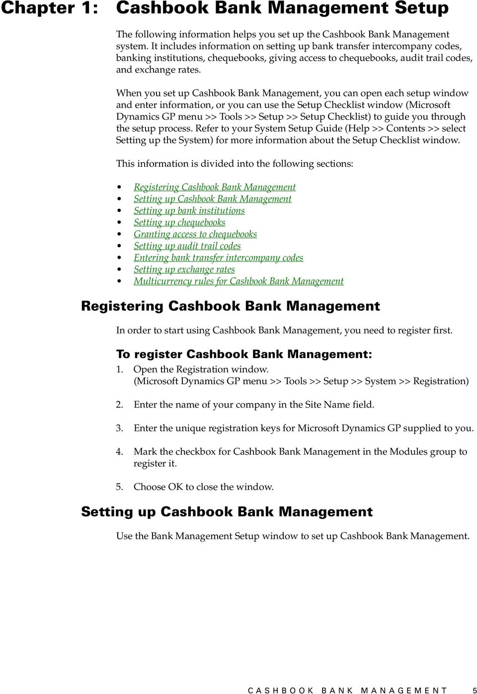 When you set up Cashbook Bank Management, you can open each setup window and enter information, or you can use the Setup Checklist window (Microsoft Dynamics GP menu >> Tools >> Setup >> Setup