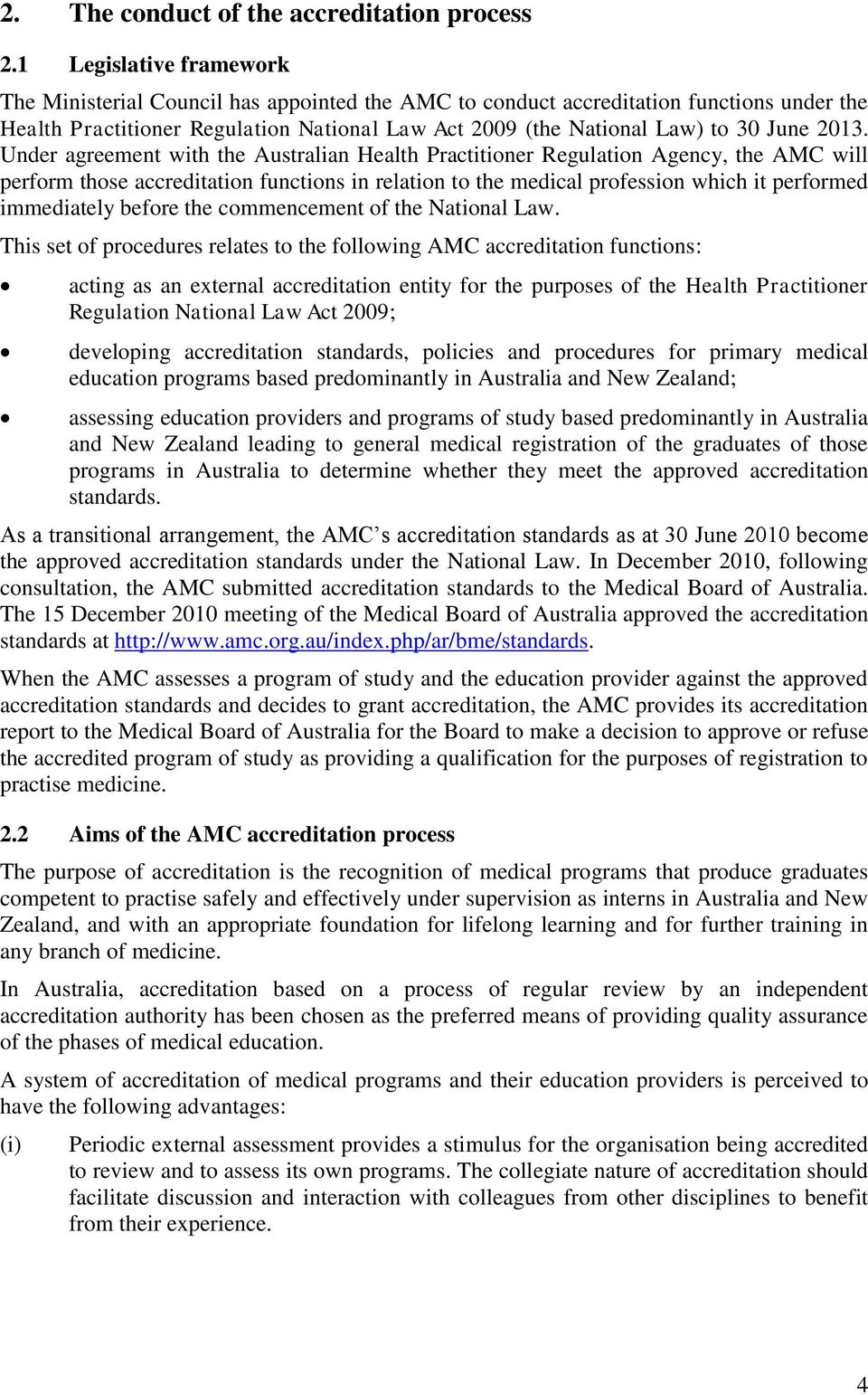 2013. Under agreement with the Australian Health Practitioner Regulation Agency, the AMC will perform those accreditation functions in relation to the medical profession which it performed