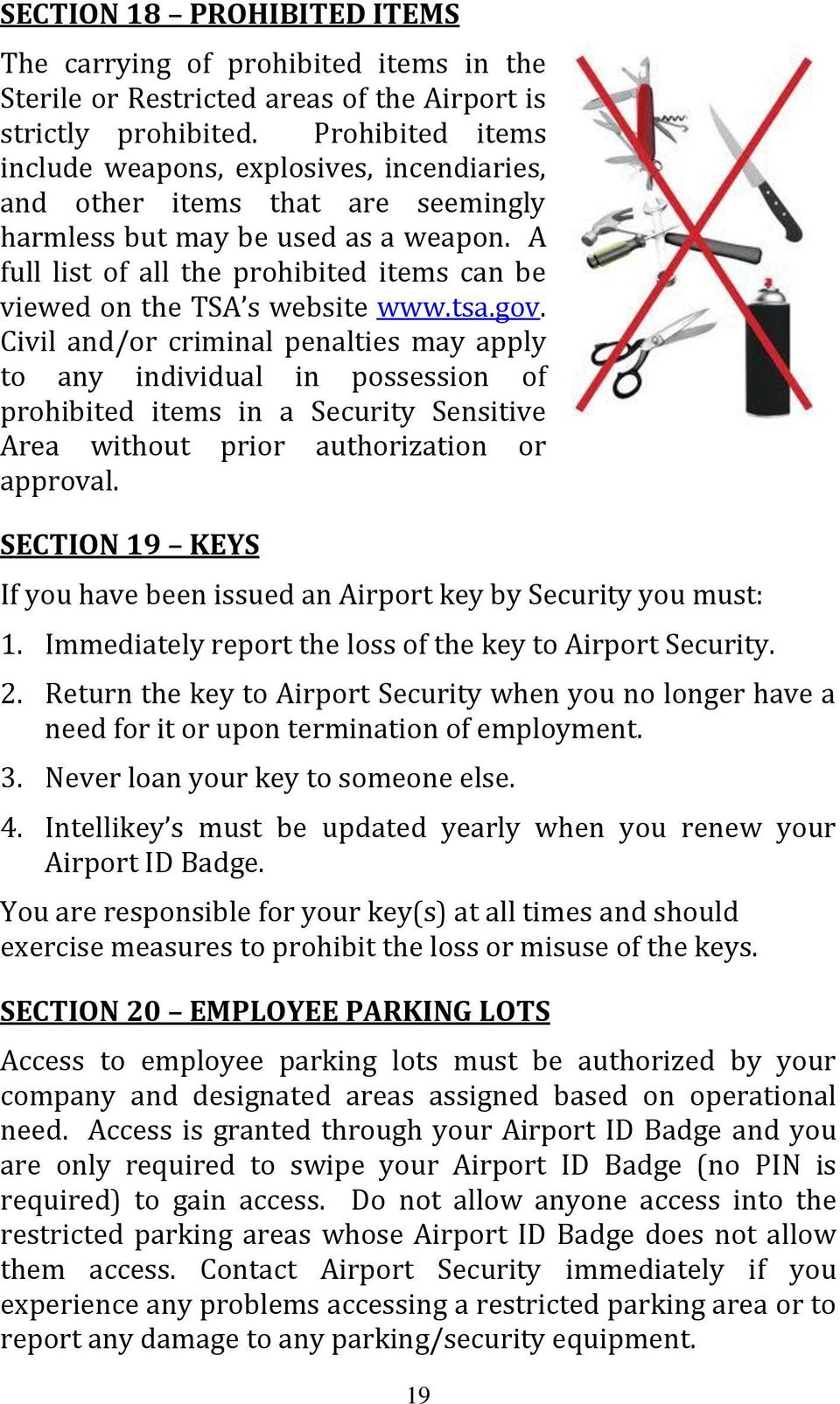 A full list of all the prohibited items can be viewed on the TSA s website www.tsa.gov.