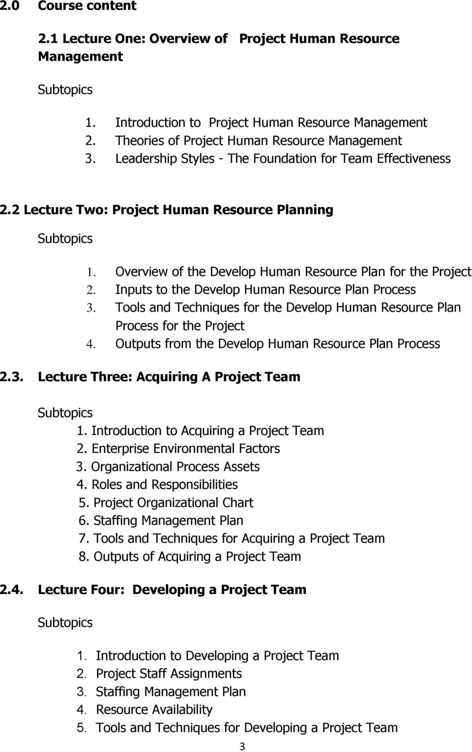 Inputs to the Develop Human Resource Plan Process 3. Tools and Techniques for the Develop Human Resource Plan Process for the Project 4. Outputs from the Develop Human Resource Plan Process 2.3. Lecture Three: Acquiring A Project Team 1.
