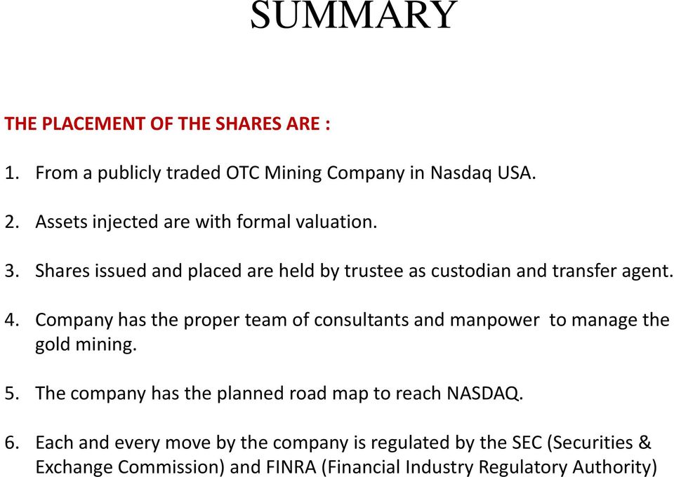 Company has the proper team of consultants and manpower to manage the gold mining. 5.