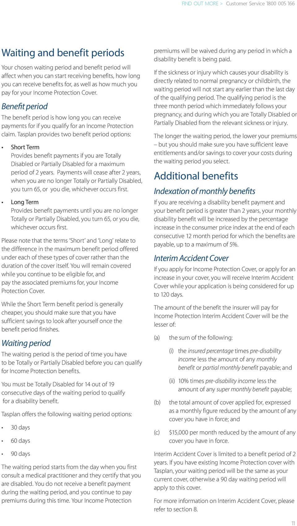 Tasplan provides two benefit period options: Short Term Provides benefit payments if you are Totally Disabled or Partially Disabled for a maximum period of 2 years.