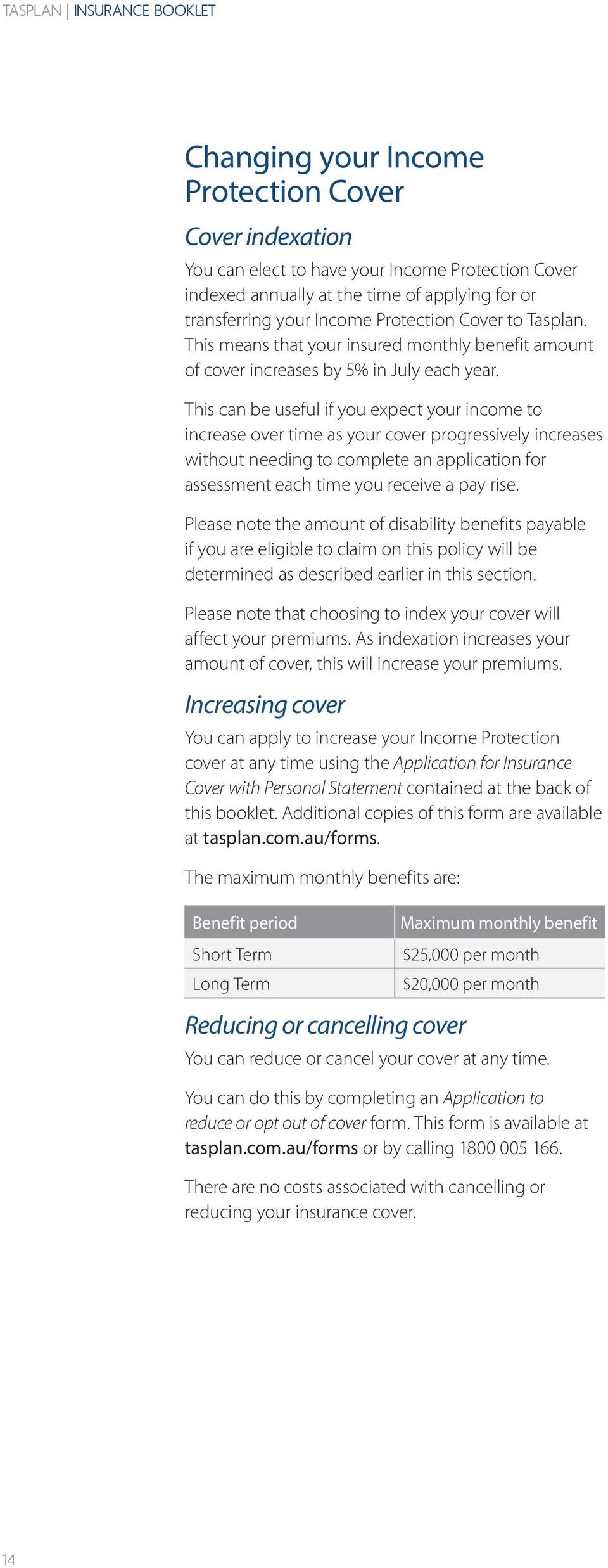 This can be useful if you expect your income to increase over time as your cover progressively increases without needing to complete an application for assessment each time you receive a pay rise.