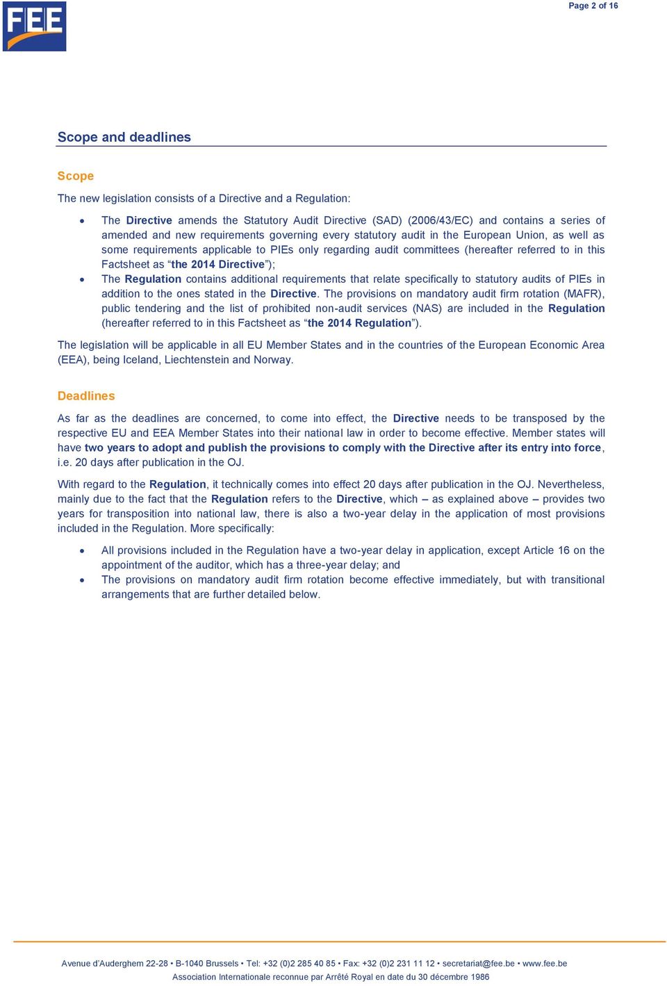 Factsheet as the 2014 Directive ); The Regulation contains additional requirements that relate specifically to statutory audits of PIEs in addition to the ones stated in the Directive.