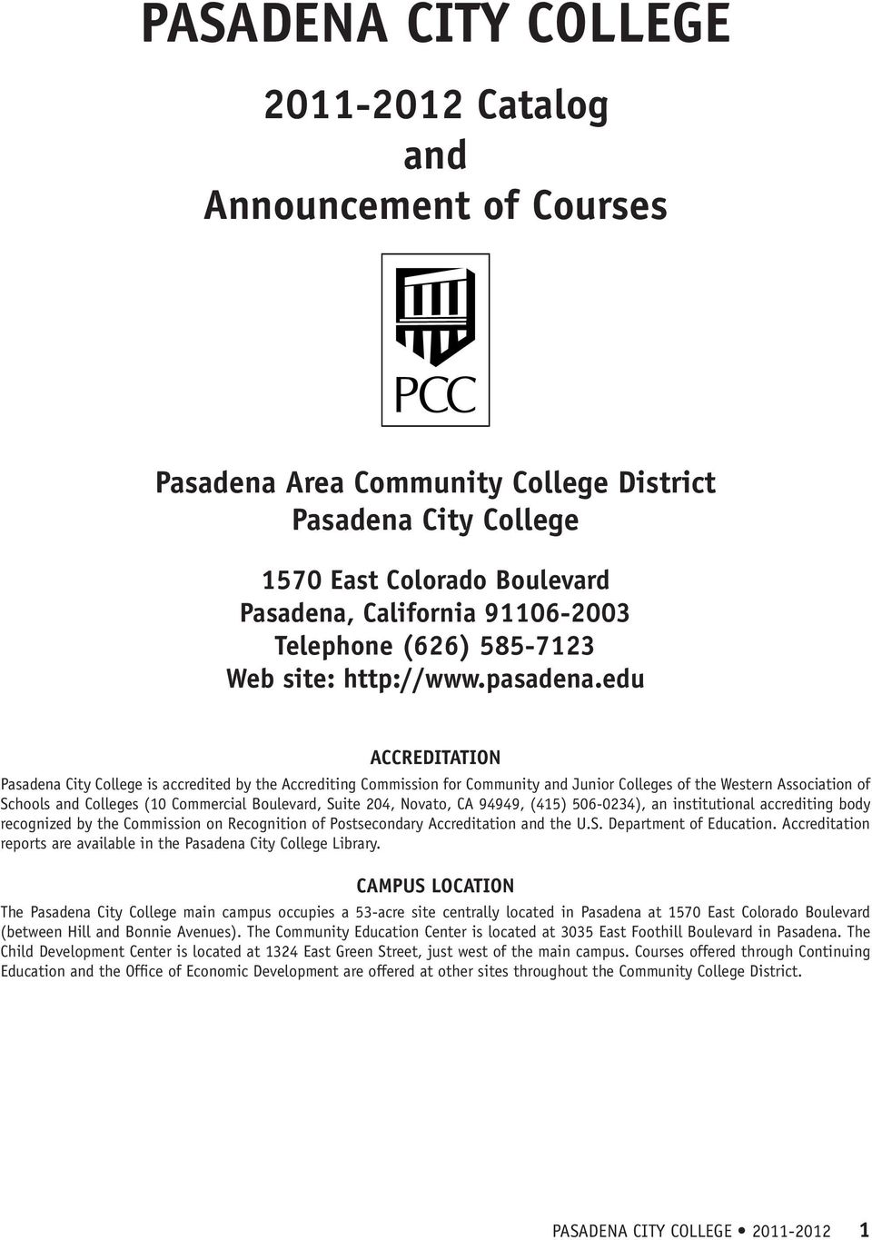 edu ACCREDITATION Pasadena City College is accredited by the Accrediting Commission for Community and Junior Colleges of the Western Association of Schools and Colleges (10 Commercial Boulevard,