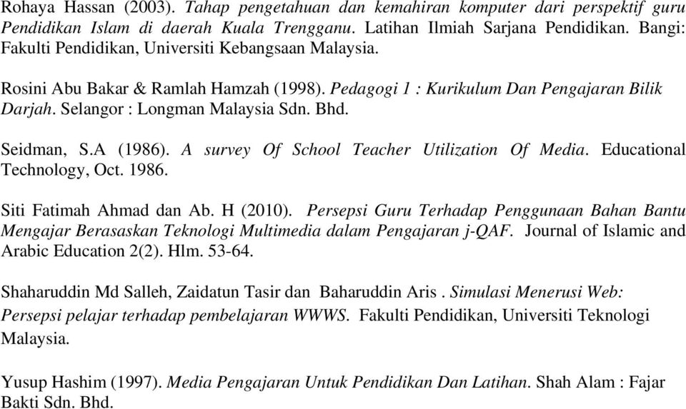 Seidman, S.A (1986). A survey Of School Teacher Utilization Of Media. Educational Technology, Oct. 1986. Siti Fatimah Ahmad dan Ab. H (2010).