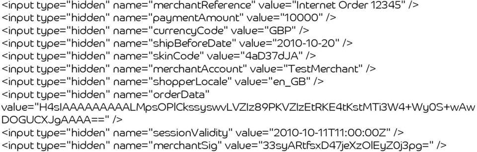 value="testmerchant" /> <input type="hidden" name="shopperlocale" value="en_gb" /> <input type="hidden" name="orderdata"