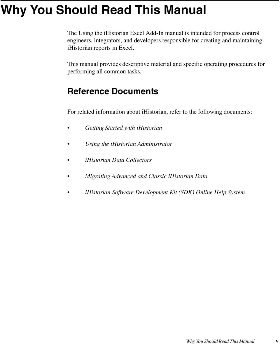 Reference Documents For related information about ihistorian, refer to the following documents: Getting Started with ihistorian Using the ihistorian Administrator