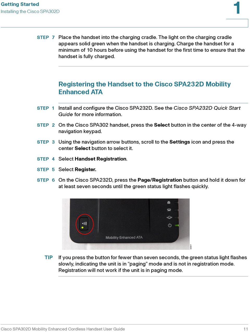 Registering the Handset to the Cisco SPA3D Mobility Enhanced ATA STEP 4 STEP 5 STEP 6 Install and configure the Cisco SPA3D. See the Cisco SPA3D Quick Start Guide for more information.