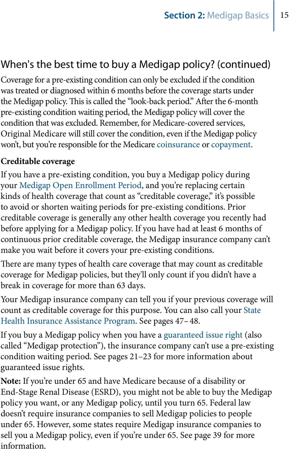 This is called the look-back period. After the 6-month pre existing condition waiting period, the Medigap policy will cover the condition that was excluded.