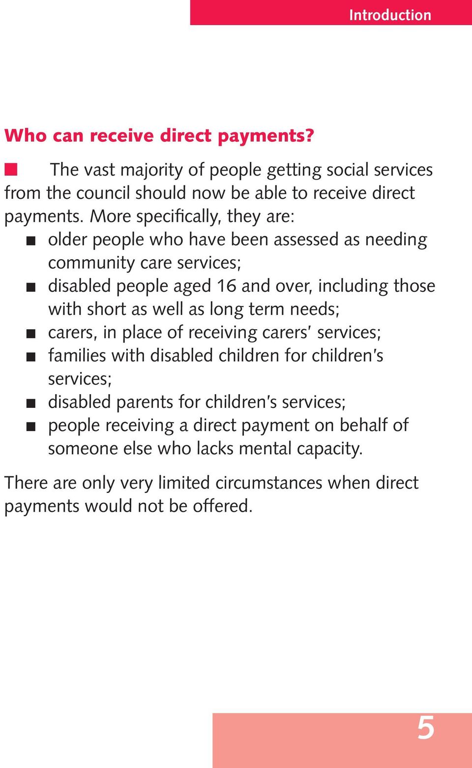 well as long term needs; carers, in place of receiving carers services; families with disabled children for children s services; disabled parents for children s