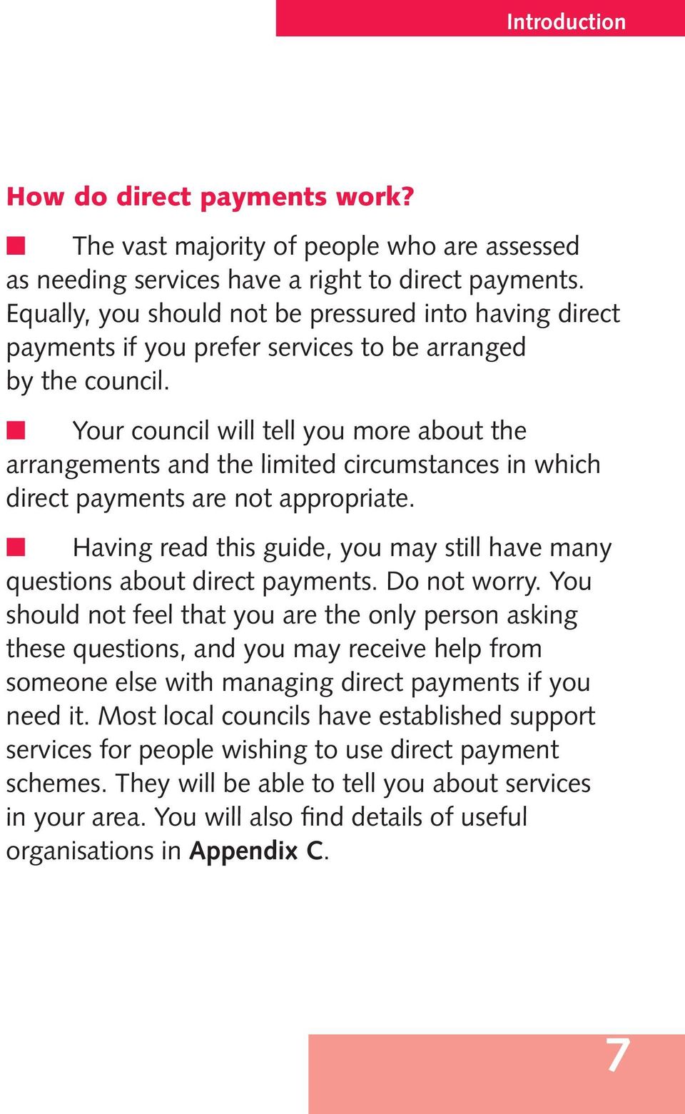 Your council will tell you more about the arrangements and the limited circumstances in which direct payments are not appropriate.