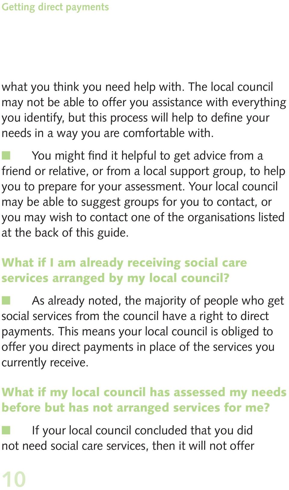 You might find it helpful to get advice from a friend or relative, or from a local support group, to help you to prepare for your assessment.
