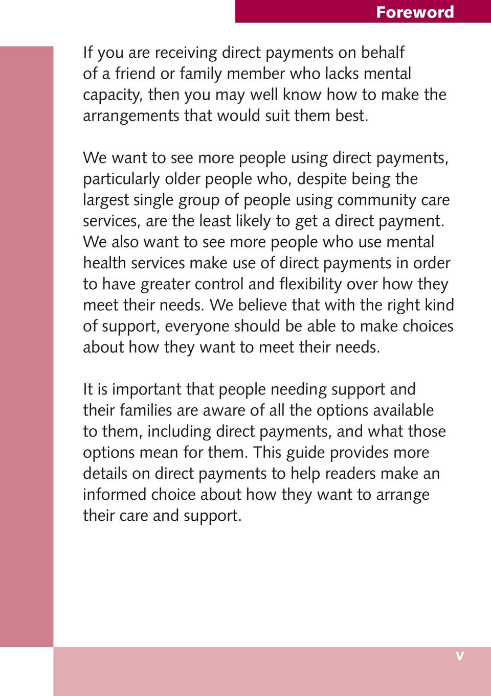 payment. We also want to see more people who use mental health services make use of direct payments in order to have greater control and flexibility over how they meet their needs.