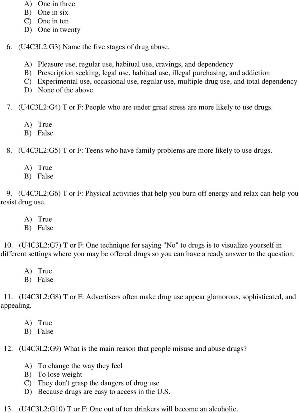 use, multiple drug use, and total dependency D) None of the above 7. (U4C3L2:G4) T or F: People who are under great stress are more likely to use drugs. 8.