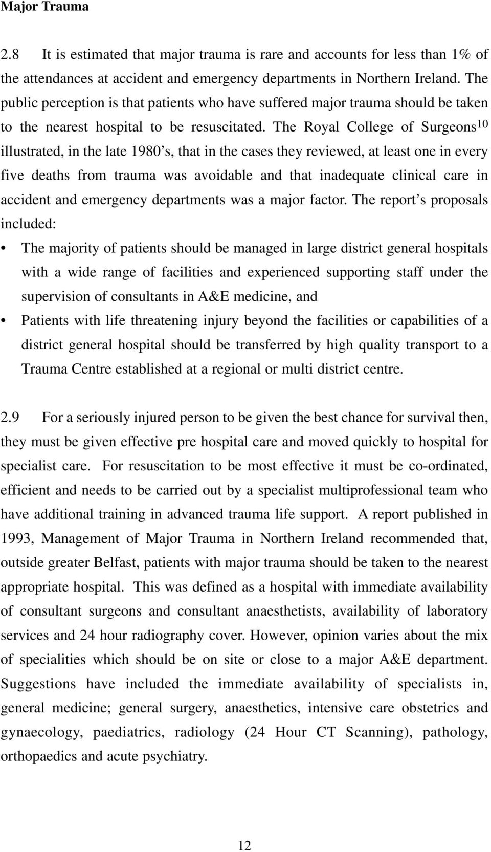 The Royal College of Surgeons 10 illustrated, in the late 1980 s, that in the cases they reviewed, at least one in every five deaths from trauma was avoidable and that inadequate clinical care in