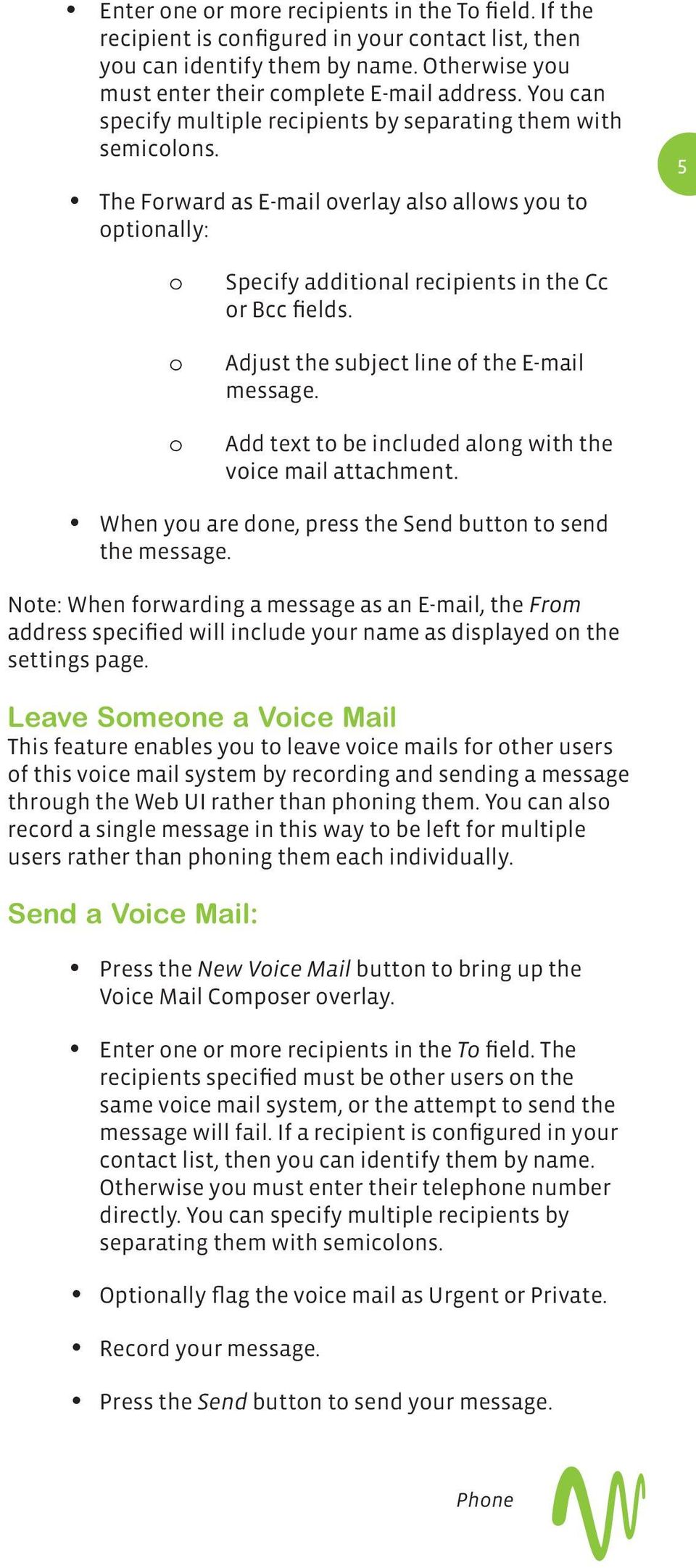 Adjust the subject line of the E-mail message. Add text to be included along with the voice mail attachment. When you are done, press the Send button to send the message.