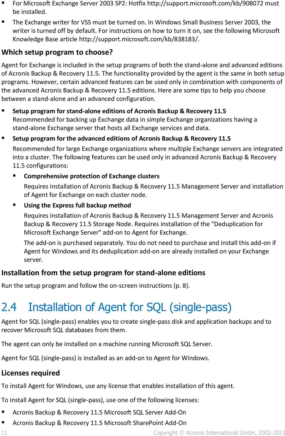 com/kb/838183/. Which setup program to choose? Agent for Exchange is included in the setup programs of both the stand-alone and advanced editions of Acronis Backup & Recovery 11.5.