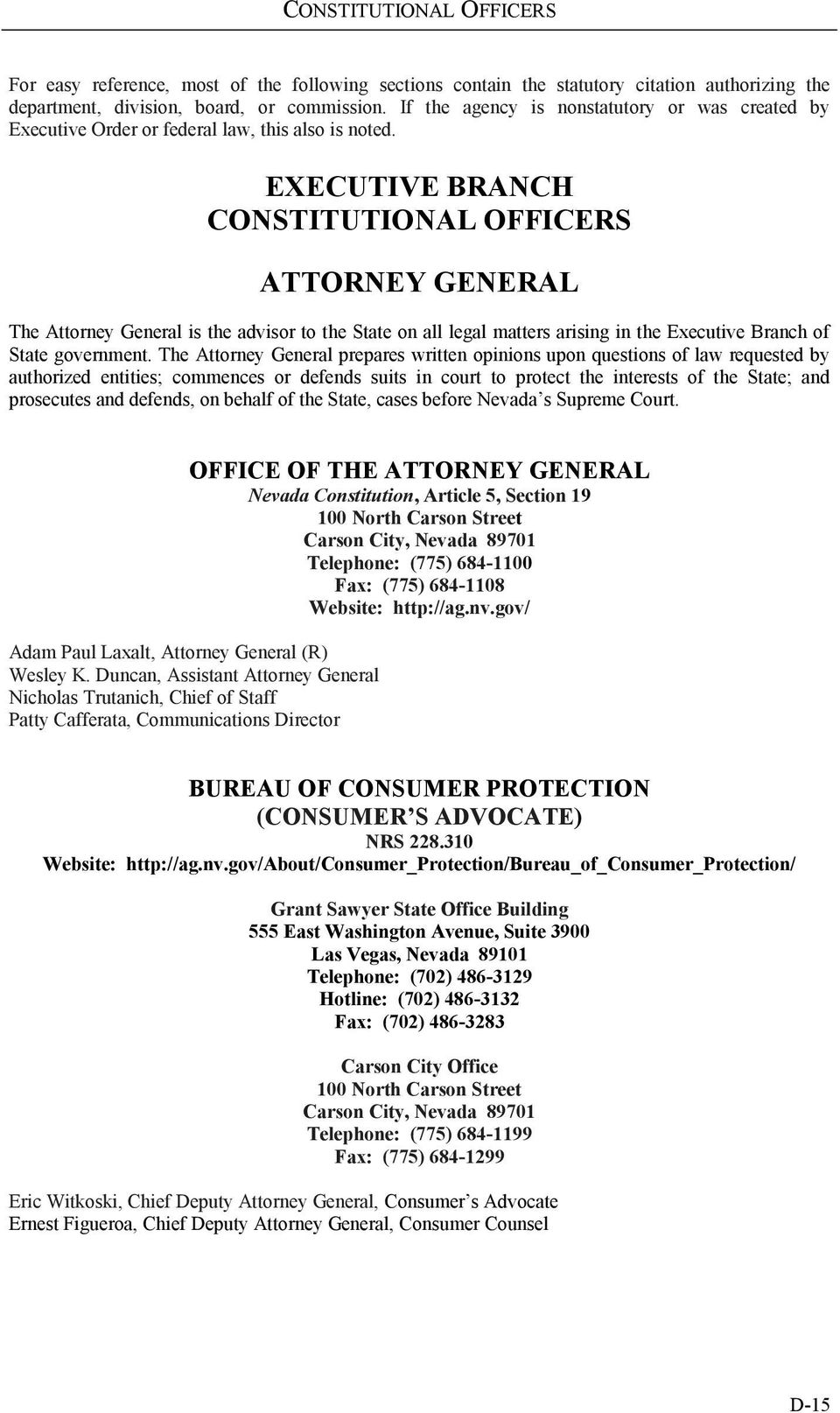 EXECUTIVE BRANCH CONSTITUTIONAL OFFICERS ATTORNEY GENERAL The Attorney General is the advisor to the State on all legal matters arising in the Executive Branch of State government.