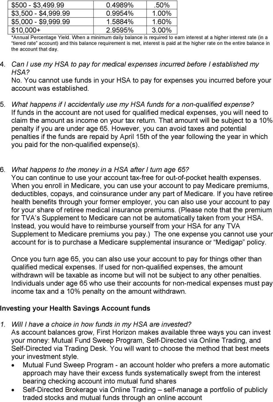 balance in the account that day. 4. Can I use my HSA to pay for medical expenses incurred before I established my HSA? No.