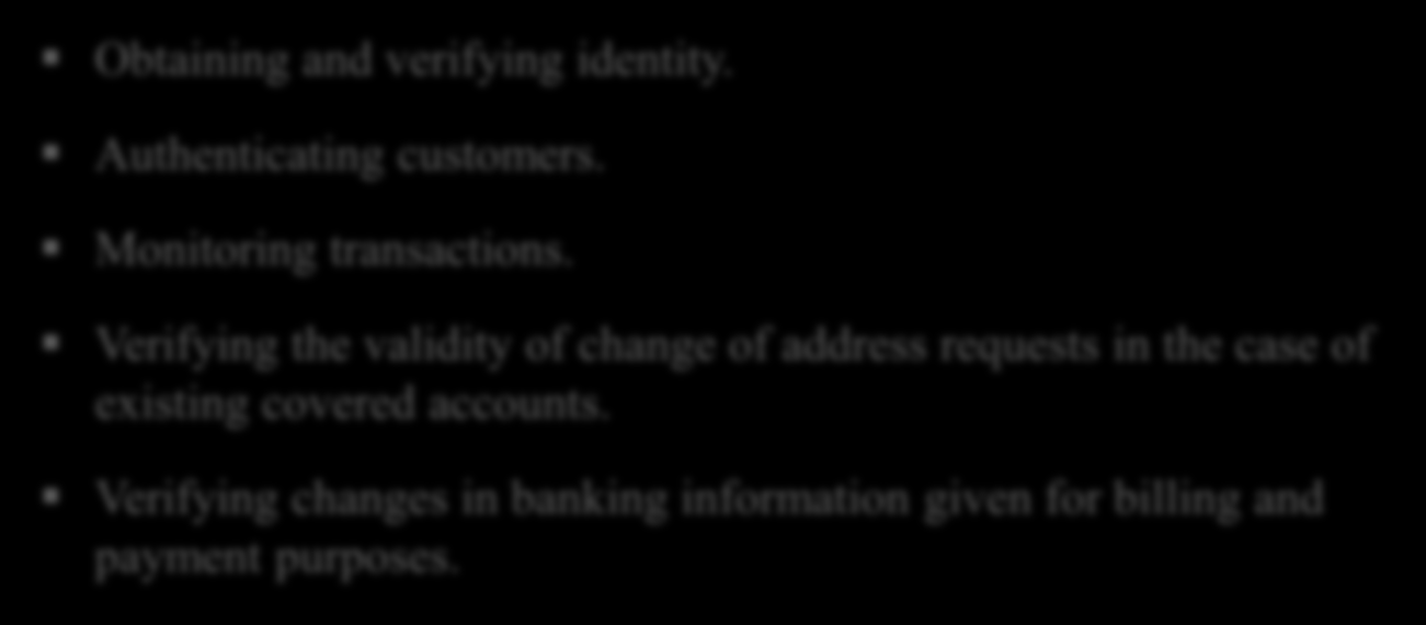 Detection of Red Flags Detection of Red Flags in connection with the opening of covered accounts, as well as existing covered accounts, can be made through such methods as: Obtaining and verifying