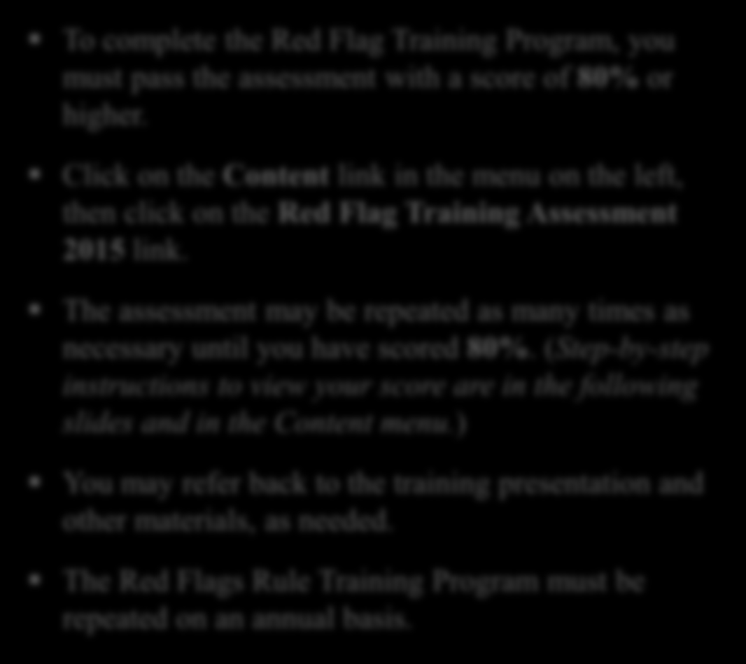 Assessment To complete the Red Flag Training Program, you must pass the assessment with a score of 80% or higher.