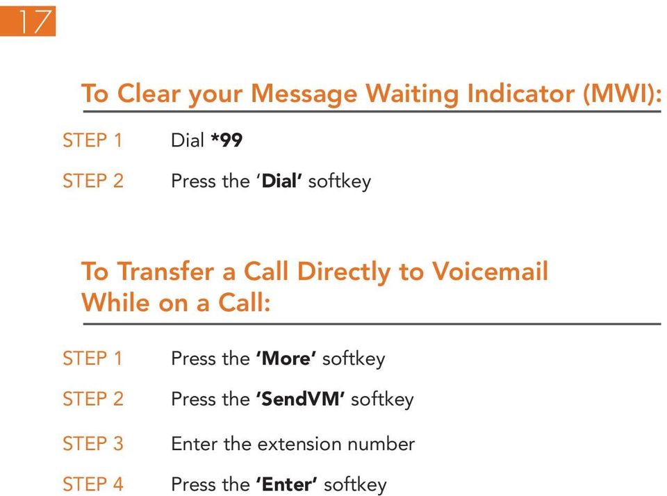 Voicemail While on a Call: Press the More softkey Press the