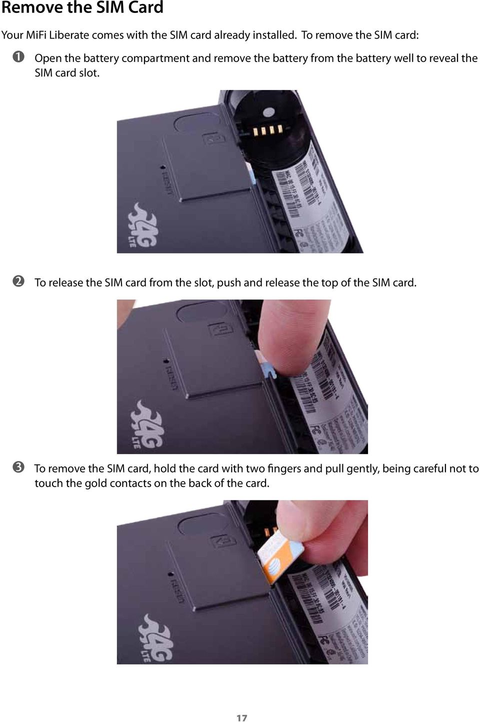 the SIM card slot. ➋➋ To release the SIM card from the slot, push and release the top of the SIM card.