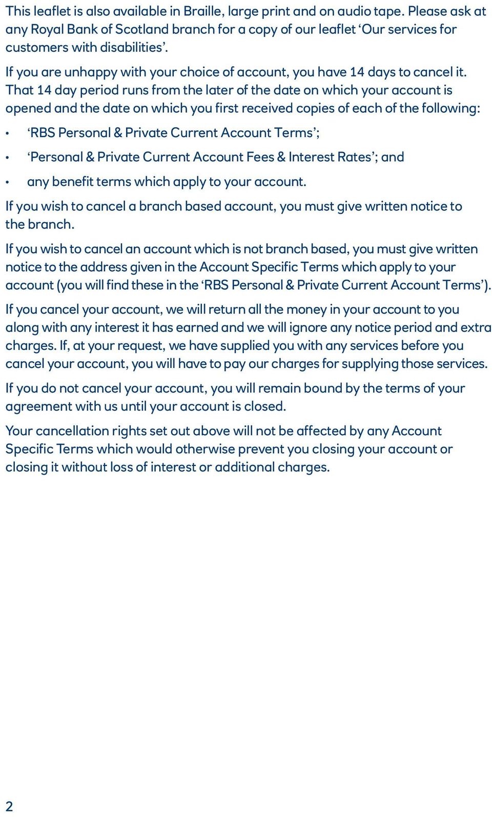 That 14 day period runs from the later of the date on which your account is opened and the date on which you first received copies of each of the following: RBS Personal & Private Current Account