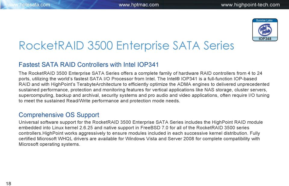 The Intel IOP341 is a full-function IOP-based RAID and with HighPoint s TerabyteArchitecture to efficiently optimize the ADMA engines to delivered unprecedented sustained performance, protection and