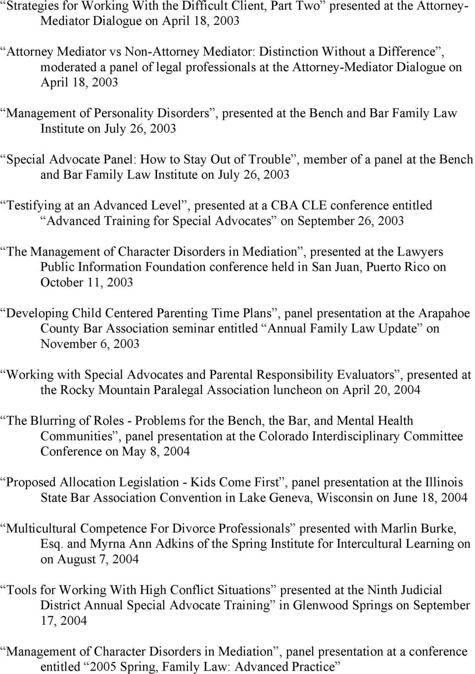Special Advocate Panel: How to Stay Out of Trouble, member of a panel at the Bench and Bar Family Law Institute on July 26, 2003 Testifying at an Advanced Level, presented at a CBA CLE conference