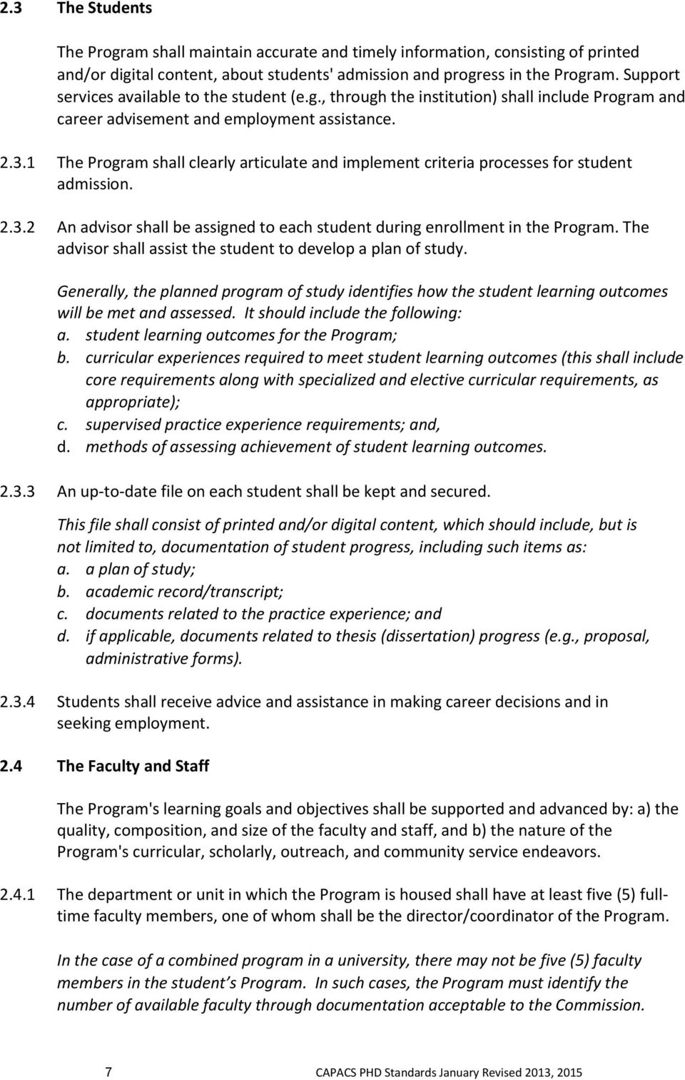 1 The Program shall clearly articulate and implement criteria processes for student admission. 2.3.2 An advisor shall be assigned to each student during enrollment in the Program.