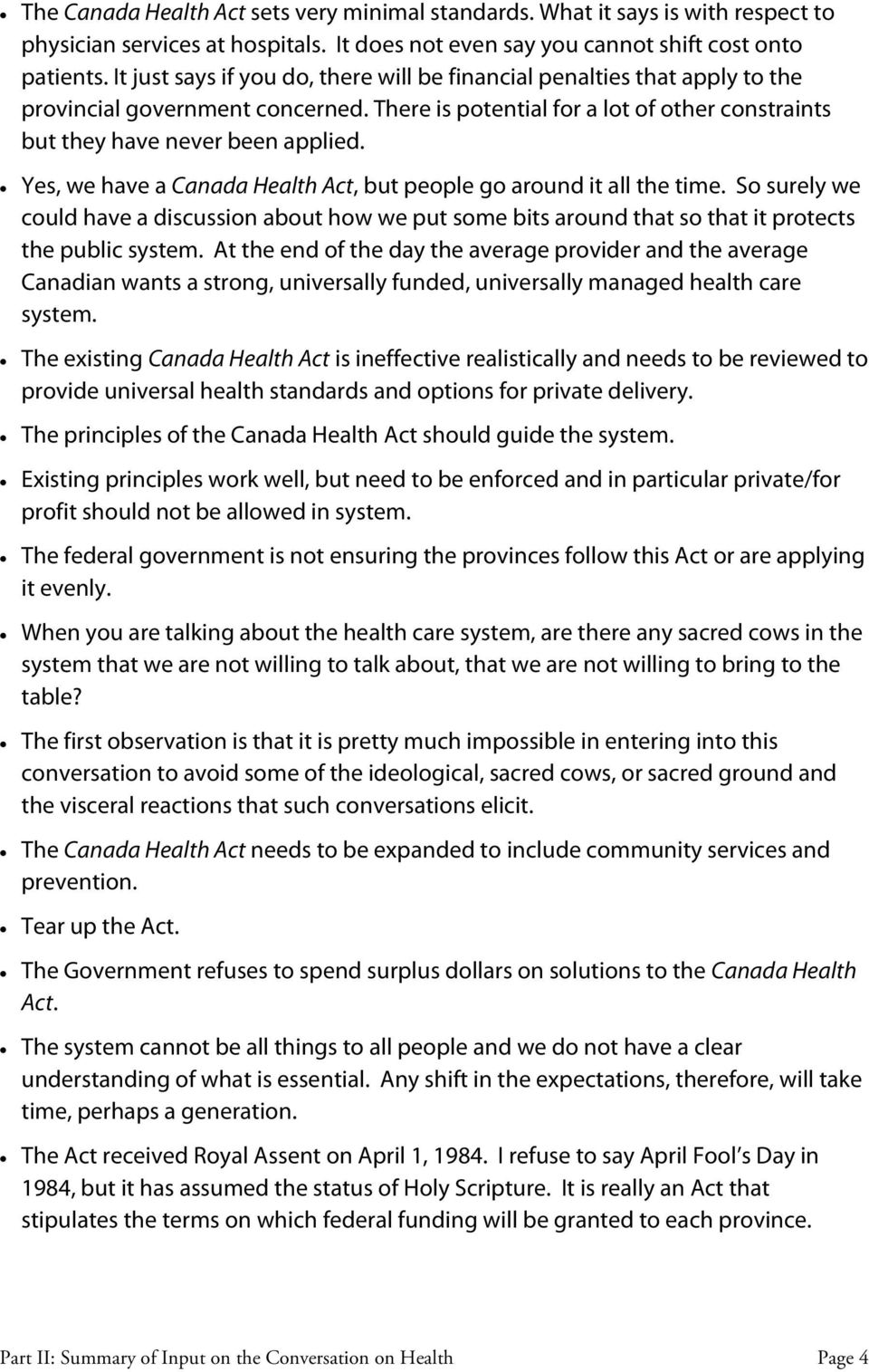 Yes, we have a Canada Health Act, but people go around it all the time. So surely we could have a discussion about how we put some bits around that so that it protects the public system.
