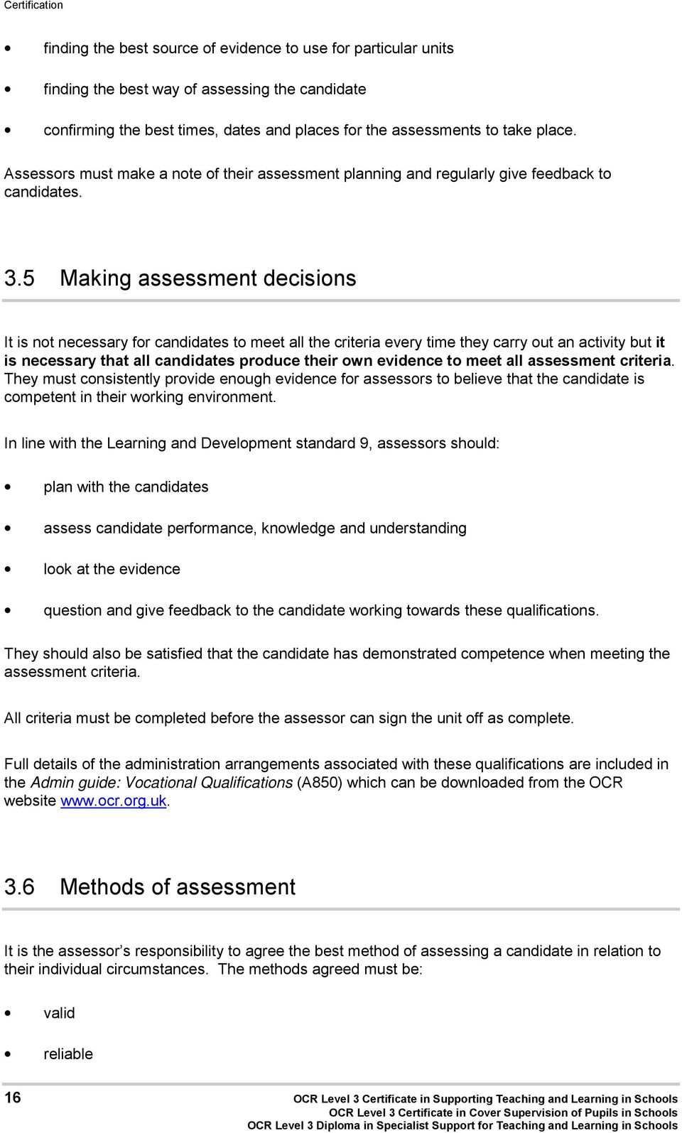 5 Making assessment decisions It is not necessary for candidates to meet all the criteria every time they carry out an activity but it is necessary that all candidates produce their own evidence to