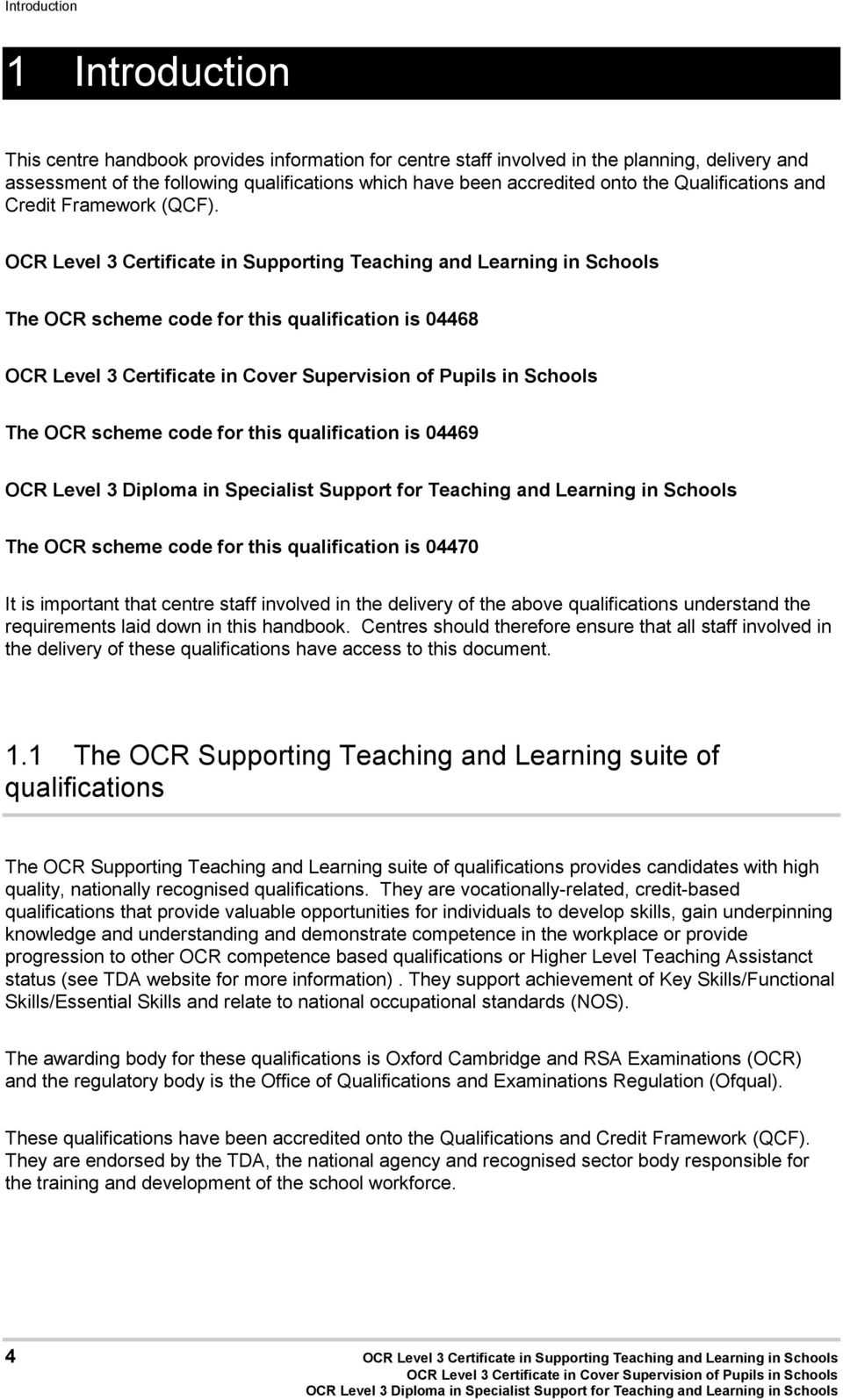 OCR Level 3 Certificate in Supporting Teaching and Learning in Schools The OCR scheme code for this qualification is 04468 The OCR scheme code for this qualification is 04469 The OCR scheme code for
