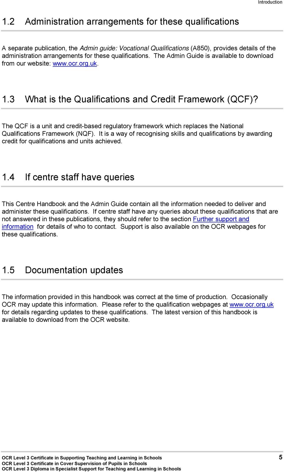 qualifications. The Admin Guide is available to download from our website: www.ocr.org.uk. 1.3 What is the Qualifications and Credit Framework (QCF)?