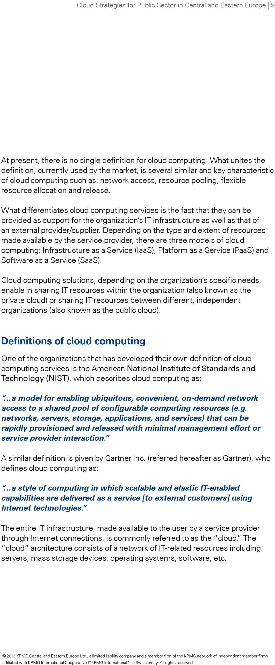 release. What differentiates cloud computing services is the fact that they can be provided as support for the organization s IT infrastructure as well as that of an external provider/supplier.