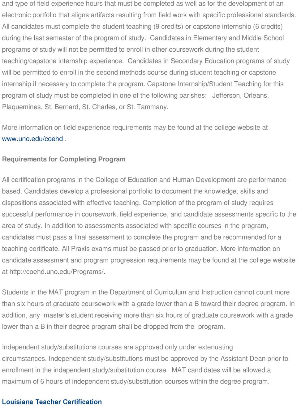 Candidates in Elementary and Middle School programs of study will not be permitted to enroll in other coursework during the student teaching/capstone internship experience.